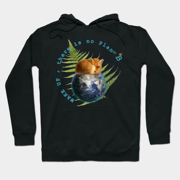 Wake Up No Planet B Hoodie by Dream and Design